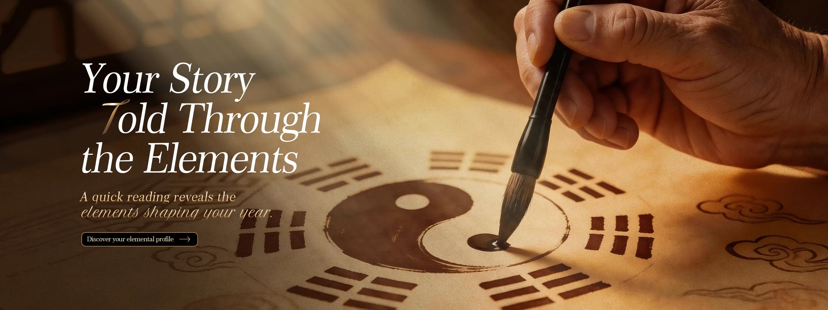 A close-up of a hand using a traditional Chinese calligraphy brush to draw a Taiji symbol on aged parchment. Text overlay: 'Your Story Told Through the Elements.' This banner invites users to discover their 2026 personalized energy profile and BaZi reading.